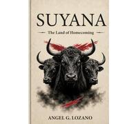 SUYANA. The Land of Homecoming: A novel of memory, hope, and a forgotten legend