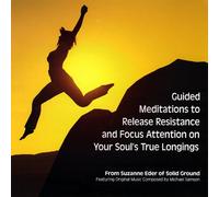 Suzanne Eder - Eder, Suzanne : Guided Meditations to Release Resistance & Focus a