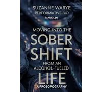 Suzanne Warye Performative Bio: Moving into THE SOBER SHIFT from an alcohol-fueled life - A prosopography