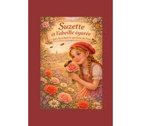 Suzette et l'abeille égarée qui cherchait le parfum de l'été (Les aventures de la Fermette de Suzette)