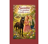 Suzette et le poulain à l'étoile de nacre (Les aventures de la Fermette de Suzette)