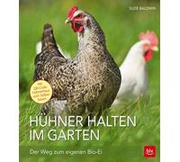 Suzie Baldwin Hühner halten im Garten: Der Weg zum eigenen Bio-Ei (Tapa blanda)