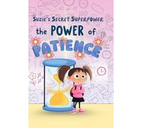 Suzie &The Patience Petal: A Heartwarming Picture Book About Patience, Self-Control, and Big Feelings ,elping Kids Stay Calm, Wait, and Shine Bright! (Suzie’s Secret Superpower)