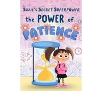 SUZiE'S SECRET SUPERPOWER the POWER of PATIENCE: Suzie's Secret Superpower :The Power of Patience: A Heartwarming Picture Book About Patience, ... Kids Stay Calm, Wait, and Shine Bright!