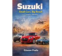 Suzuki: Small Cars, Big Reach - Compact Mastery (Complete Histories of the World's Car Makers)