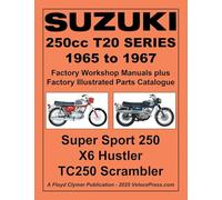 Suzuki T20 Series 1965-1967 Factory Workshop Manual and Illustrated Parts Catalogue - Includes the 250 Super Sport the X6 Hustler and the Tc250 Scrambler