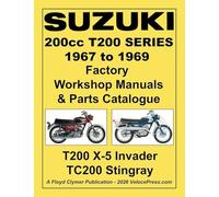 SUZUKI T200 SERIES 1967-1969 FACTORY WORKSHOP MANUAL AND ILLUSTRATED PARTS CATALOGUE - INCLUDES BOTH THE T200 X-5 INVADER AND THE TC200 STINGRAY