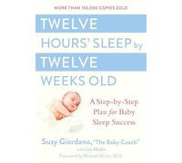 Twelve Hours' Sleep by Twelve Weeks Old: A Step-by-Step Plan for Baby Sleep Success
