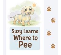 Suzy learns where to pee: A gentle potty-learning story for toddlers - with an adorable dachshund puppy