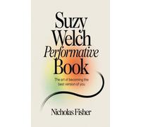 SUZY WELCH PERFORMATIVE BOOK: The Art of Becoming the best version of You