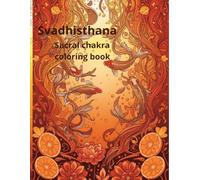 Svadhisthana. Sacral chakra coloring book: Color and heal your second chakra