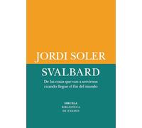 Svalbard: De las cosas que van a servirnos cuando llegue el fin del mundo: 93 (Biblioteca de Ensayo / Serie menor)
