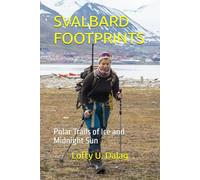 SVALBARD FOOTPRINTS: Polar Trails of Ice and Midnight Sun