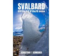 SVALBARD GUÍA DE VIAJE 2026: Descubre lo mejor del archipiélago ártico de Noruega con itinerarios de expertos, consejos de viaje, aventuras al aire libre, fauna salvaje e información local.