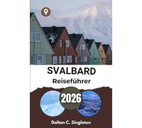 Svalbard Reiseführer 2026: Die unberührten Landschaften und majestätischen Geschöpfe des gefrorenen Nordens erkunden