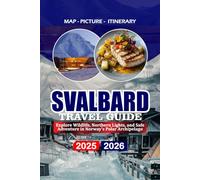 SVALBARD TRAVEL GUIDE 2025/2026: Explore Wildlife, Northern Lights, and Safe Adventure in Norway’s Polar Archipelago