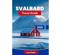 Svalbard Travel Guide 2026: Explore Arctic Landscapes, Polar Wildlife, Glaciers, Northern Lights, and Essential Tips for Your Norway Expedition