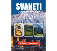 SVANETI GUIDA DI VIAGGIO 2026: Esplora Mestia, Ushguli, paesaggi alpini, avventure all'aperto ed esperienze locali