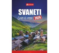 SVANETI GUIDA DI VIAGGIO 2026: Scopri i villaggi di montagna, i sentieri escursionistici, i monumenti culturali e le esperienze avventurose della Georgia