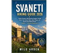 SVANETI HIKING GUIDE 2026: Explore Georgia's Wild Mountain Kingdom Through Scenic Trails, Glacier Walks, Alpine Villages, And Step-By-Step Walking Routes: 28 (THE PATHFINDER TRAILS SERIES)