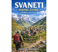 Svaneti Hiking Guide Georgia 2026-2027: Mestia to Ushguli Trek, Routes, Village Stops, Costs & 4-Day Itinerary