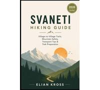 Svaneti Hiking Guide: Village-to-Village Trails, Mountain Safety, Transport Tips & Trek Preparation