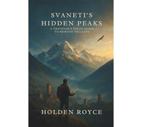 Svaneti’s Hidden Peaks: A Traveler’s Field Guide to Remote Villages