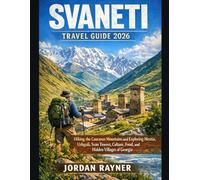 SVANETI TRAVEL GUIDE 2026: Hiking the Caucasus Mountains and Exploring Mestia, Ushguli, Svan Towers, Culture, Food, and Hidden Villages of Georgia