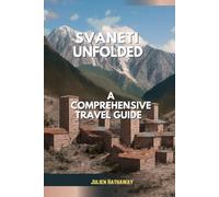 SVANETI UNFOLDED: A COMPREHENSIVE TRAVEL GUIDE