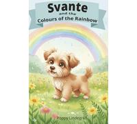 Svante and the Colours of the Rainbow: A Gentle Picture Book for Toddlers (Svante Stories, Follow Svante the fluffy dog as he explores the world one gentle adventure at a time.)