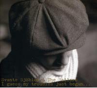 Svante Sjoblom & The Sai - I Guess My Troubles Just Begun