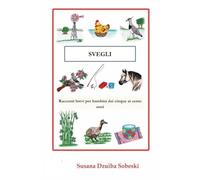 SVEGLI: Racconti brevi per bambini dai cinque ai cento anni