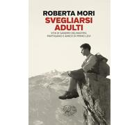 Svegliarsi adulti. Vita di Sandro Delmastro, partigiano e amico di Primo Levi (Einaudi. Passaggi)