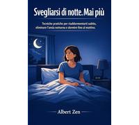 SVEGLIARSI DI NOTTE. MAI PIU': Tecniche pratiche per riaddormentarti subito, eliminare l'ansia notturna e dormire fino al mattino (SOGNI D'ORO)