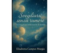 Svegliarsi senza rumore: Un viaggio per anime stanche di dormire