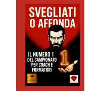 SVEGLIATI O AFFONDA - Il libro numero 1 della maestria per coach e formatori: leadership, disciplina, mentalità vincente e strategie per diventare il ... ricchezza, disciplina, mindset e motiv)