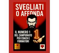SVEGLIATI O AFFONDA - Il libro numero 1 della maestria per coach e formatori: leadership, disciplina, mentalità vincente e strategie per diventare il ... ricchezza, disciplina, mindset e motiv)