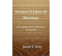 Svelare il Libro di Mormon: Un compagno storico, dottrinale e devozionale