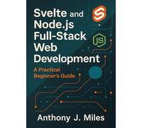 Svelte and Node.js Full-Stack Web Development: A Practical Beginner’s Guide