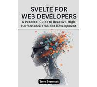 Svelte for Web Developers: A Practical Guide to Reactive, High-Performance Frontend Development (Svelte for the AI Era: A Developer’s Series on Building Intelligent and Scalable Apps)