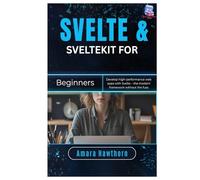 Svelte & SvelteKit for Beginners: Develop high-performance web apps with Svelte - the modern framework without the fuss