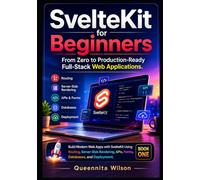 SvelteKit for Beginners: From Zero to Production-Ready Full-Stack Web Applications (BUILD MODERN WEB APPS WITH SVELTEKIT USING ROUTING, SERVER-SIDE RENDERING, APIS, FORMS, DATABASES, AND DEPLOYMENT)