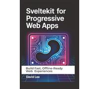 SvelteKit for Progressive Web Apps: Build Fast, Offline-Ready Web Experiences