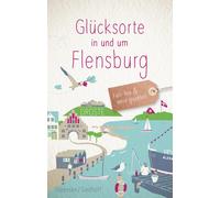 Sven Sörensen Ca Glücksorte in und um Flensburg: Fahr hin & w (Tapa blanda)
