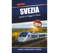 SVEZIA GUIDA AI VIAGGI IN TRENO 2026: Itinerari panoramici, destinazioni principali, mappe e itinerari pratici