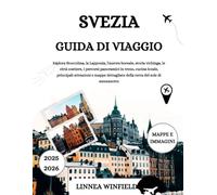 SVEZIA GUIDA DI VIAGGIO 2025-2026: Esplora Stoccolma, la Lapponia, l'aurora boreale, storia vichinga, le città costiere, i percorsi panoramici in ... della terra del sole di mezzanotte