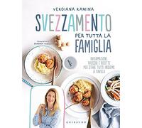 Svezzamento per tutta la famiglia. Informazioni, trucchi e ricette per stare tutti insieme a tavola (Sapori e fantasia)