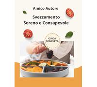 Svezzamento sereno e consapevole: Guida completa allo svezzamento e autosvezzamento con 200 ricette facili, sane e nutrienti per bambini dai 6 ai 24 ... tutta la famiglia - pasti semplici e bimbi fe