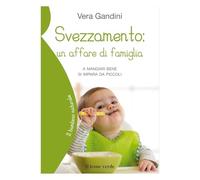 Svezzamento: un affare di famiglia: A mangiare bene si impara da piccoli (Il bambino naturale)