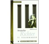 Sviatoslav Richter. Il visionario (Grandi pianisti)